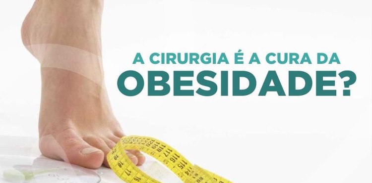 A Cirurgia Ã© a cura da obesisade?