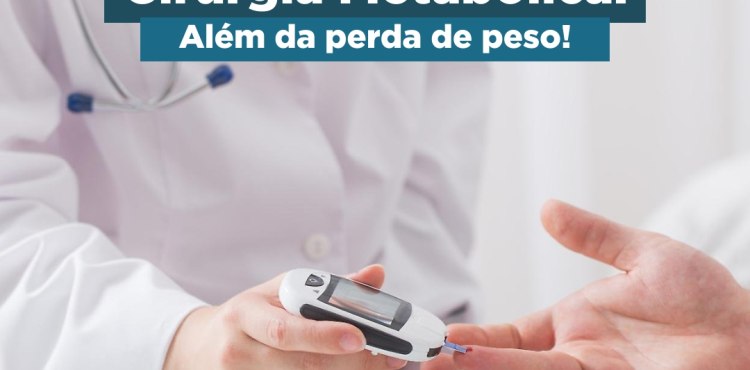 Cirurgia Metabólica: Além da perda de peso!