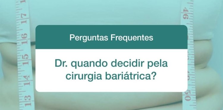 Quando decidir pela cirurgia bariátrica?