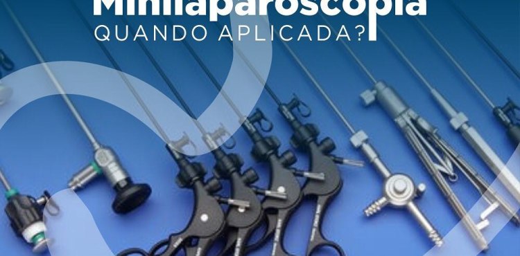 Cirurgia Minilaparoscopia, quando aplicada?