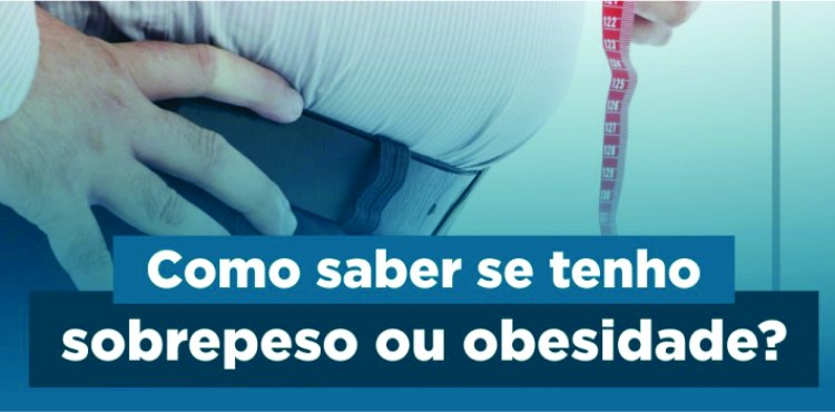 Como saber se tenho sobrepeso ou obesidade?