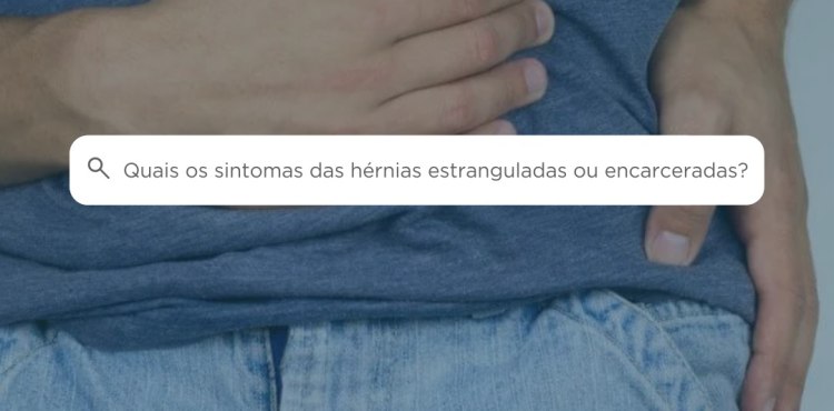 O que são Hérnias Estranguladas ou Encarceradas?